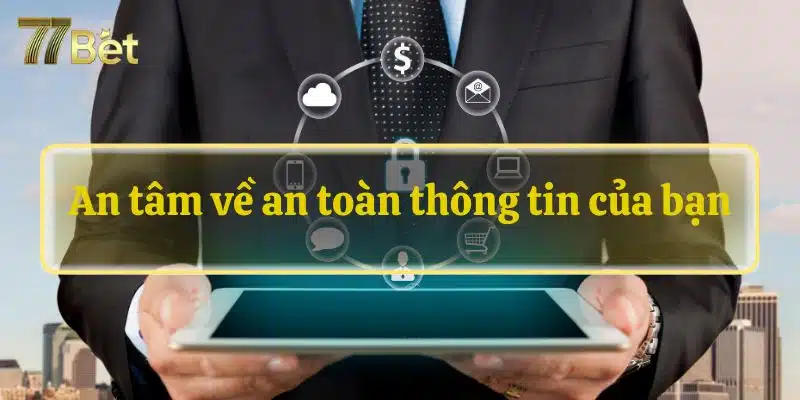 An tâm về an toàn thông tin của bạn