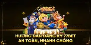 Đăng Ký 77bet - Hướng Dẫn Thao Tác Chuẩn Từng Bước Cho Lính Mới