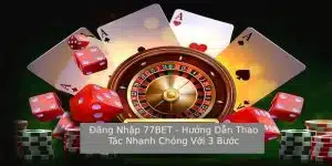 Đăng Nhập 77BET Chỉ Với 3 Bước Thực Hiện Nhanh Chóng