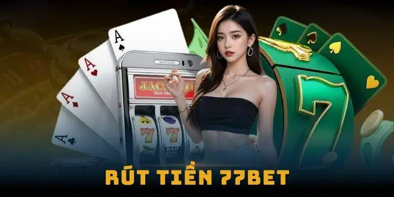 Điều kiện rút tiền tại 77BET có những quy tắc chung nào?