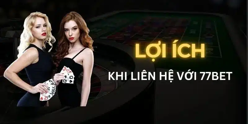 Liên hệ 77bet đúng lúc giúp bạn yên tâm hơn giải trí