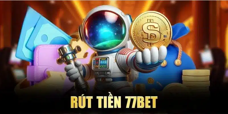 Rút Tiền Nhanh Chóng Với Các Bước Đơn Giản Tại 77BET