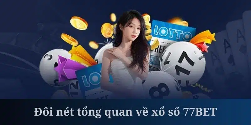 Xổ số 77BET là thương hiệu uy tín, lâu đời